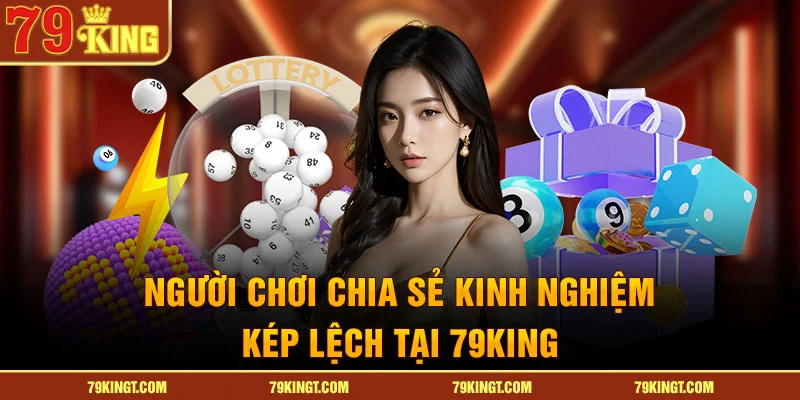Người chơi chia sẻ kinh nghiệm kép lệch tại 79King
